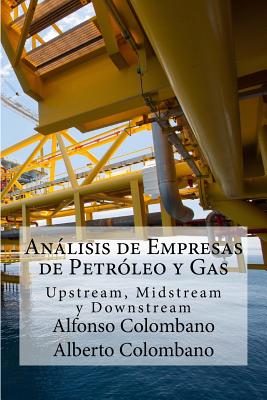 Coperta cărții 'Análisis de Empresas de Petróleo y Gas: Upstream, Midstream y Downstream - Alberto Colombano'