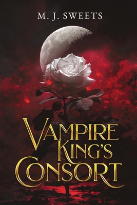 Vampire King's Consort - M. J. Sweets