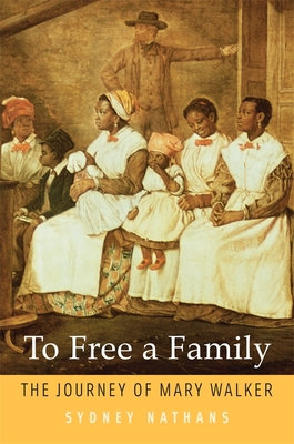 To Free a Family: The Journey of Mary Walker - Sydney Nathans