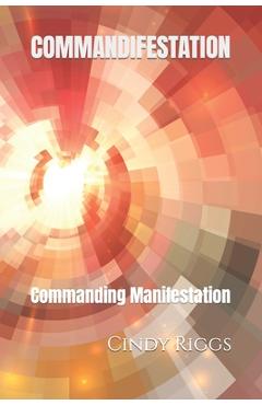 Coperta cărții 'Commandifestation: Commanding Manifestation - Cindy Riggs'