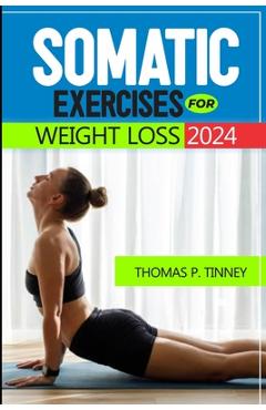 Coperta cărții 'Somatic exercises for weight loss 2024: Discover how to tap into your body's innate wisdom, Revolutionize your'