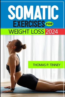 Coperta cărții 'Somatic exercises for weight loss 2024: Discover how to tap into your body's innate wisdom, Revolutionize your'