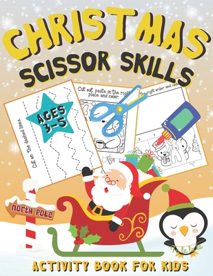Christmas Scissor Skills Activity Book for Kids Ages 3-5: Christmas Cut & Paste Workbook for Preschool - Simone Fraley Publishing