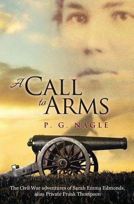 A Call to Arms: The Civil War Adventures of Sarah Emma Edmonds, Alias Private Frank Thompson - P. G. Nagle
