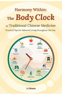 Harmony Within: The Body Clock in Traditional Chinese Medicine: Practical Tips for Balanced Living Throughout the Day - Zhimin Li