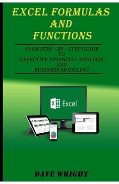 Coperta cărții 'Excel Formulas and Functions: Your Step-by-Step Guide to Effective Financial Analysis and Business Modeling - Dave'