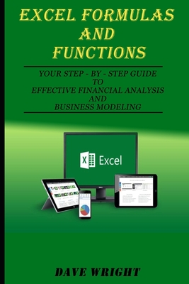 Coperta cărții 'Excel Formulas and Functions: Your Step-by-Step Guide to Effective Financial Analysis and Business Modeling - Dave'