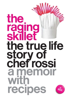 The Raging Skillet: The True Life Story of Chef Rossi -