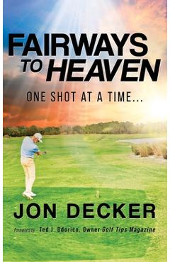 Coperta cărții 'Fairways to Heaven: One Shot at a Time... - Jon Decker'