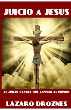 Poza produsului Juicio a Jesus: El juicio exprés que cambió al mundo - Lázaro Droznes