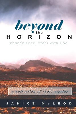 Beyond the Horizon: Chance Encounters With God - Janice Mcleod