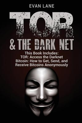 Coperta cărții 'TOR and The Darknet: Access the Darknet & How to Get, Send, and Receive Bitcoins Anonymously - Evan Lane'