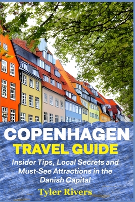 Copenhagen Travel Guide: Insider Tips, Local Secrets and Must-See Attractions in the Danish Capital - Tyler Rivers