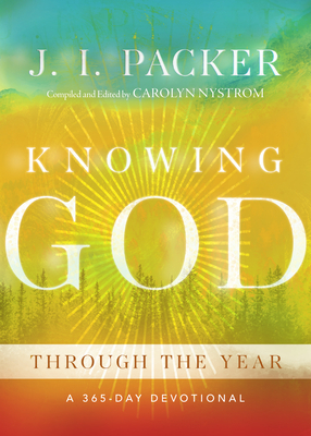 Knowing God Through the Year: A 365-Day Devotional - J. I. Packer