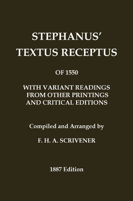Stephanus' (Stephen's) 1550 Textus Receptus, as compiled by F. H. A. Scrivener (Greek New Testament): With variant readings from early printings and e - Robertus Stephanus