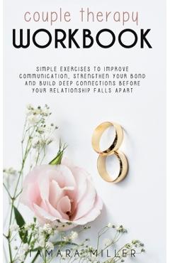 Coperta cărții 'Couples Therapy Workbook: Simple Exercises to Improve Communication, Strengthen Your Bond and Build Deep Connections'