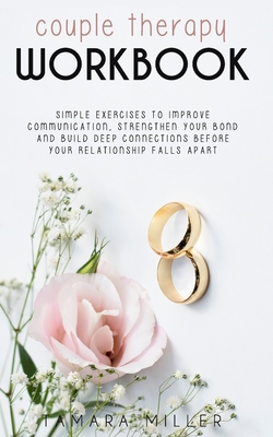Coperta cărții 'Couples Therapy Workbook: Simple Exercises to Improve Communication, Strengthen Your Bond and Build Deep Connections'