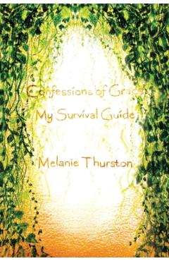 Coperta cărții 'Confessions of Grace: My Survival Guide - Melanie Thurston'