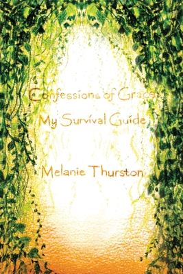 Coperta cărții 'Confessions of Grace: My Survival Guide - Melanie Thurston'