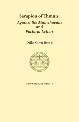Coperta cărții 'Sarapion of Thmuis. Against the Manichaeans and Pastoral Letters: Introduction and Translation - Dellas Oliver Herbel'
