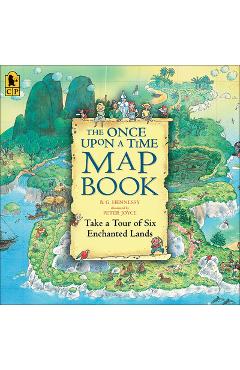 Coperta cărții 'The Once Upon a Time Map Book: Take a Tour of Six Enchanted Lands - B. G. Hennessy'