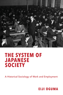The System of Japanese Society: A Historical Sociology of Work and Employment - Eiji Oguma
