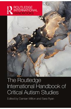 The Routledge International Handbook of Critical Autism Studies - Damian Milton