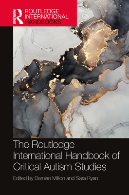 The Routledge International Handbook of Critical Autism Studies - Damian Milton