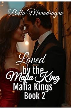 Poza produsului Loved by the Mafia King: Mafia Kings Book 2 - Bella Moondragon
