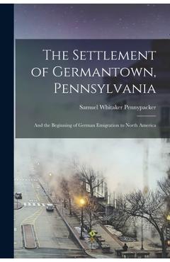 Coperta cărții 'The Settlement of Germantown, Pennsylvania: And the Beginning of German Emigration to North America - Samuel Whitaker'