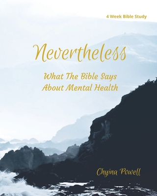 Coperta cărții 'Nevertheless: What The Bible Says About Mental Health - Chyina Powell'