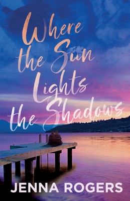 Where the Sun Lights the Shadows - Jenna Rogers