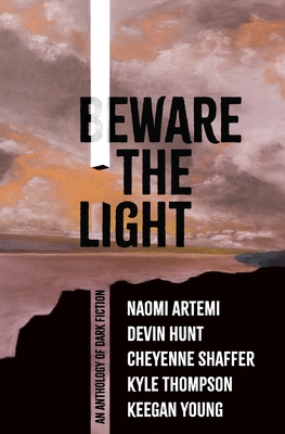 Beware the Light: An Anthology of Dark Fiction - Naomi Daniluk