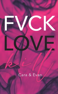 FVCK.LOVE.KILL. - Cara & Evan: (Erotic thriller - Dark Romance) - Bo E. Miller