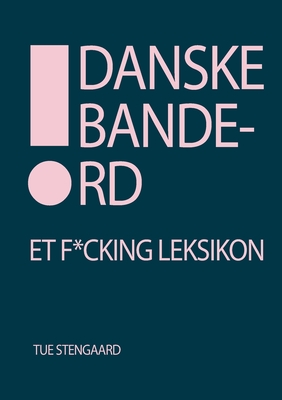 Danske bandeord: Et f*cking leksikon - Tue Stengaard