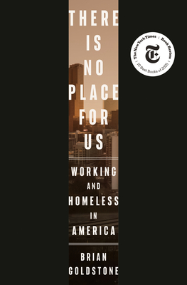 There Is No Place for Us: Working and Homeless in America - Brian Goldstone