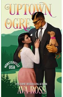 Uptown Ogre: A Monster Romcom - Ava Ross