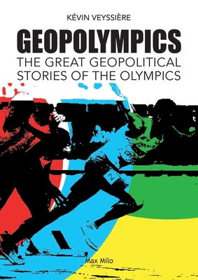 GeopOlympics: The Great Geopolitical Stories of the Olympic Games - Kévin Veyssière