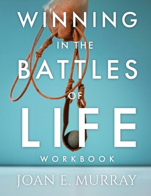 Winning In The Battles Of Life Workbook: Discover Keys To Victory - Joan E. Murray