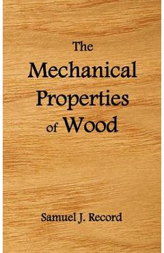 Coperta cărții 'The Mechanical Properties of Wood, Including a Discussion of the Factors Affecting the Mechanical Properties, and'