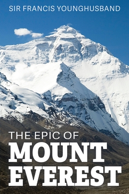 The Epic of Mount Everest - Francis Younghusband