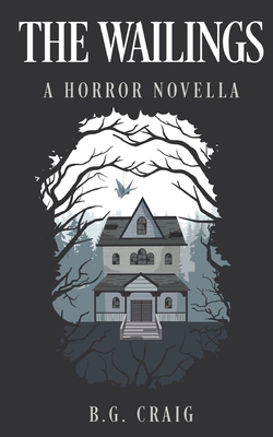 The Wailings: A Horror Novella - B. G. Craig