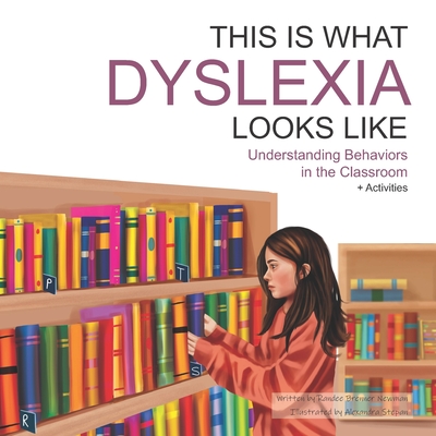 This Is What Dyslexia Looks Like: Understanding Behaviors in the Classroom - Randee Brenner Newman