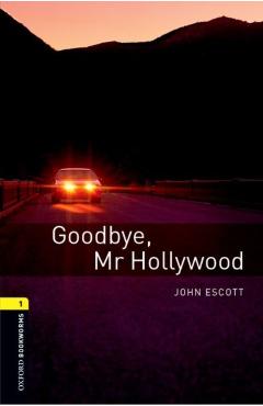 Coperta cărții 'Oxford Bookworms Library: Goodbye, Mr. Hollywood: Level 1: 400-Word Vocabularygoodbye, Mr. Hollywood - John Escott'