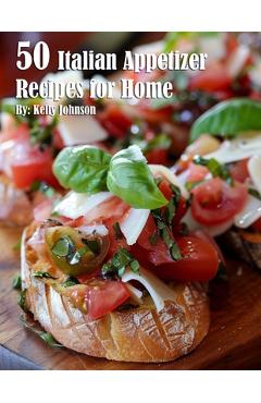 Coperta cărții '50 Italian Appetizer Recipes for Home - Kelly Johnson'
