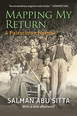 Mapping My Return: A Palestinian Memoir, with a New Afterword - Salman Abu Sitta