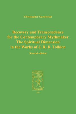 Recovery and Transcendence for the Contemporary Mythmaker: The Spiritual Dimension in the Works of J. R. R. Tolkien - C. Garbowski