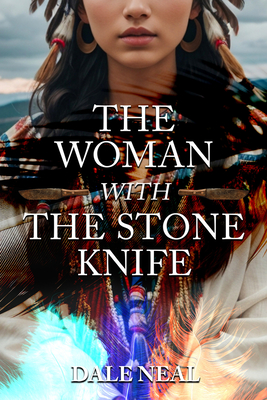 The Woman with the Stone Knife - Dale Neal