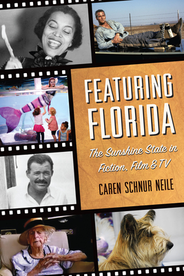 Featuring Florida: The Sunshine State in Fiction, Film & TV - Caren Schnur Neile