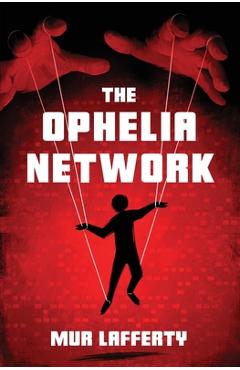 Coperta cărții 'The Ophelia Network - Mur Lafferty'